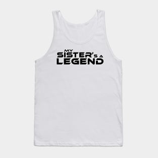 "MY SISTER'S A LEGEND" Black Text Tank Top